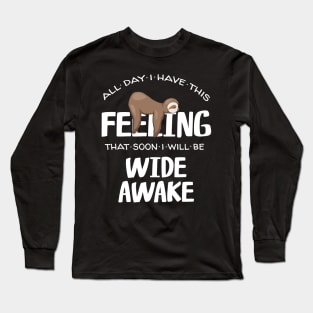 Feeling Wide Awake Tired Sleepy Napping Sloth Quote Long Sleeve T-Shirt